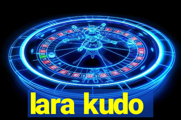 lara kudo