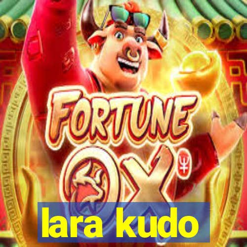 lara kudo