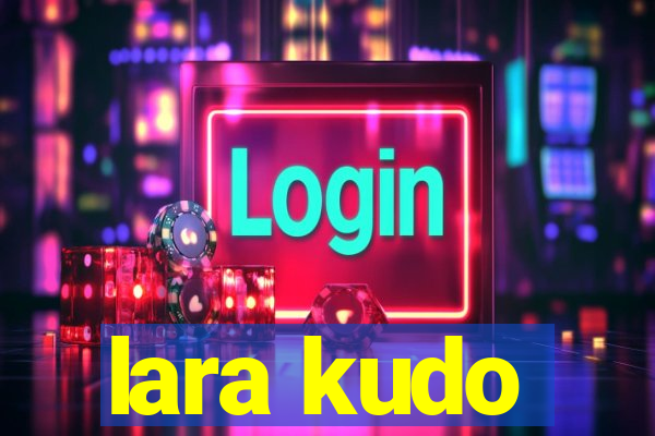 lara kudo