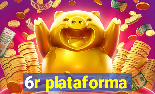 6r plataforma