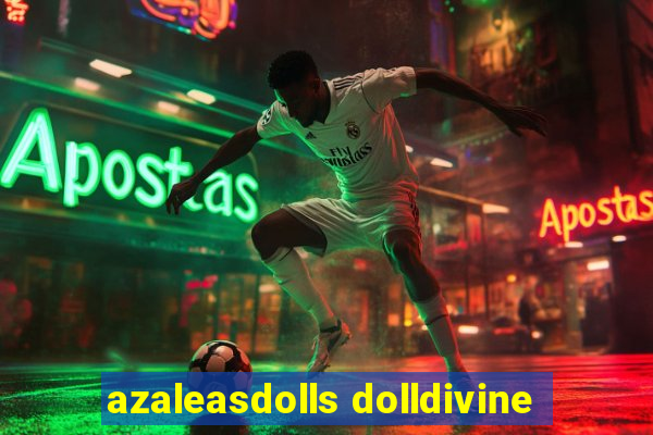 azaleasdolls dolldivine