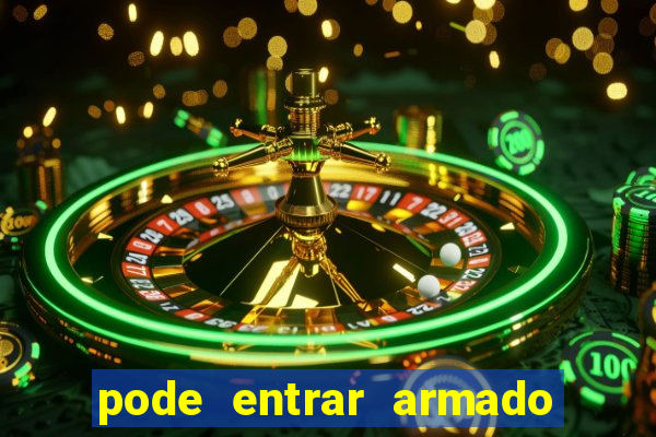 pode entrar armado no estadio