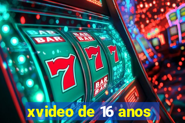 xvideo de 16 anos