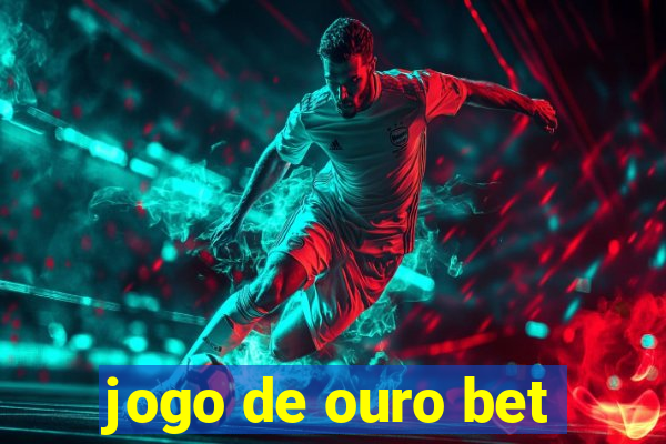 jogo de ouro bet