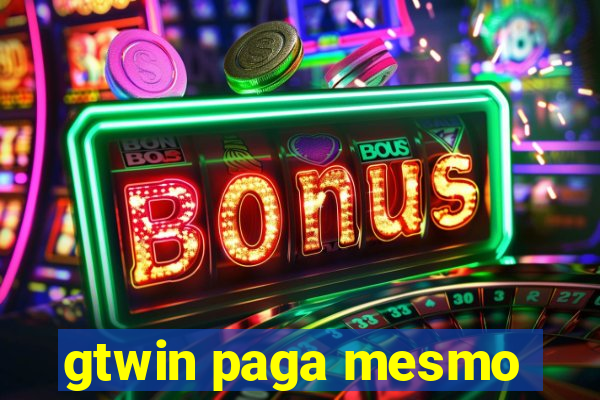gtwin paga mesmo
