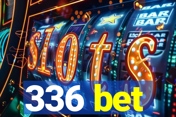 336 bet