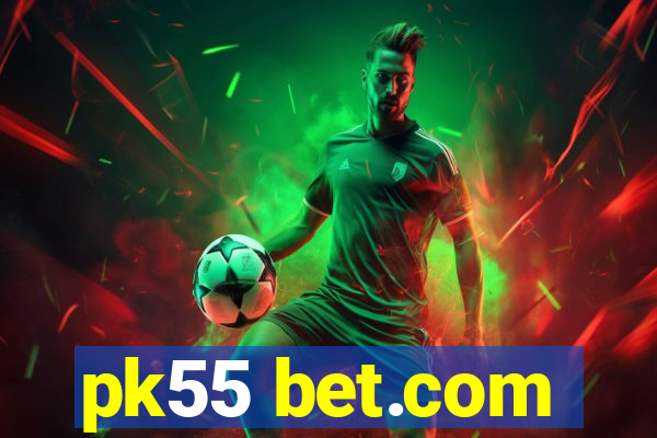 pk55 bet.com