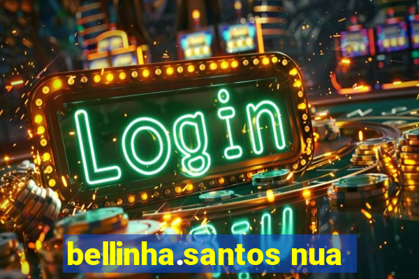 bellinha.santos nua