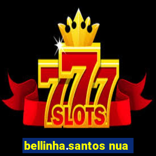 bellinha.santos nua
