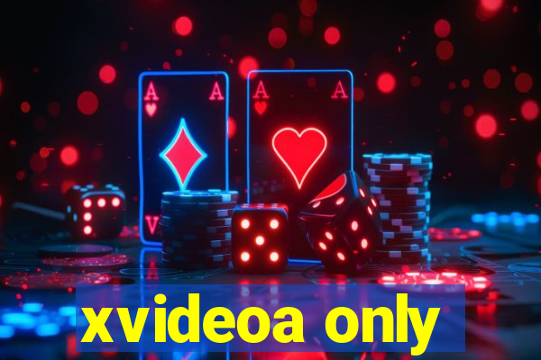xvideoa only