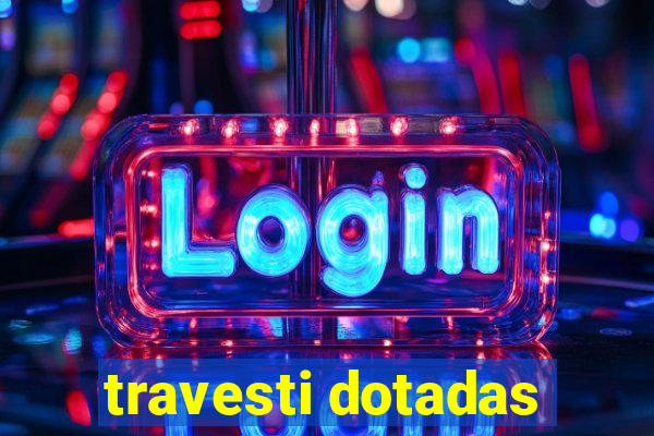 travesti dotadas