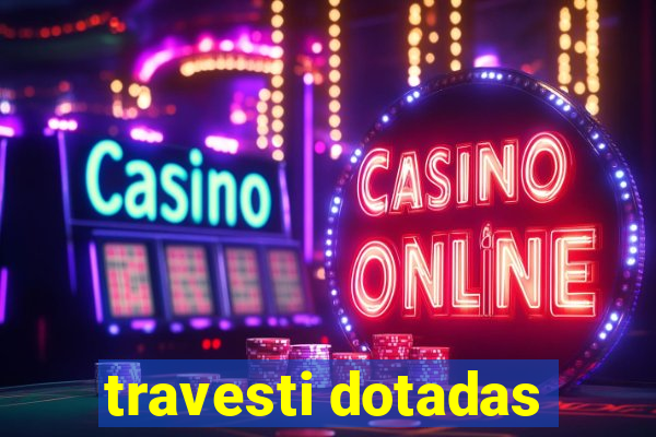 travesti dotadas