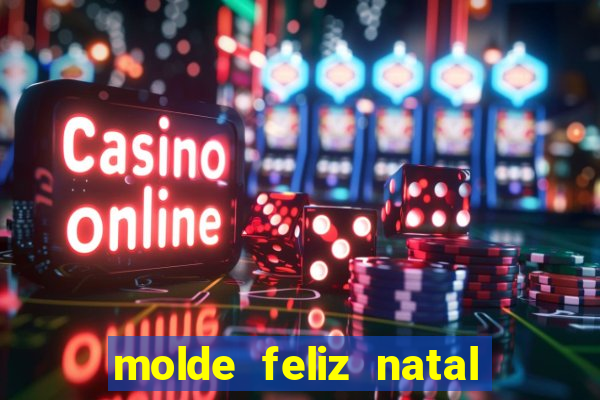 molde feliz natal para imprimir
