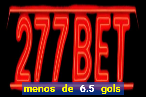 menos de 6.5 gols o que significa