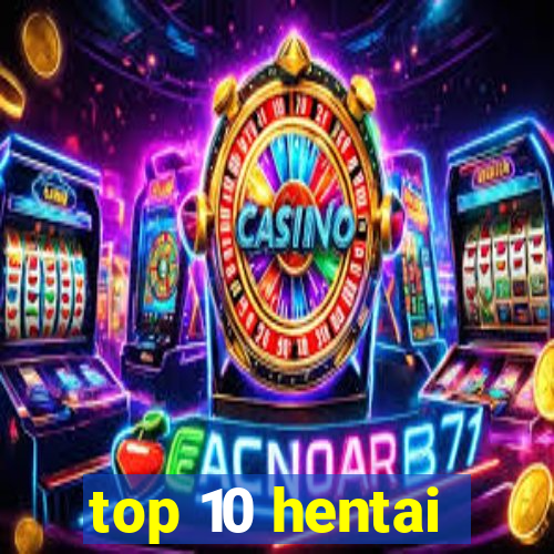top 10 hentai