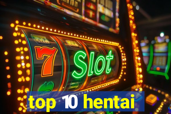 top 10 hentai