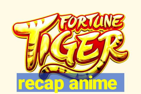 recap anime