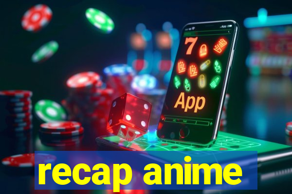 recap anime
