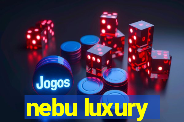nebu luxury