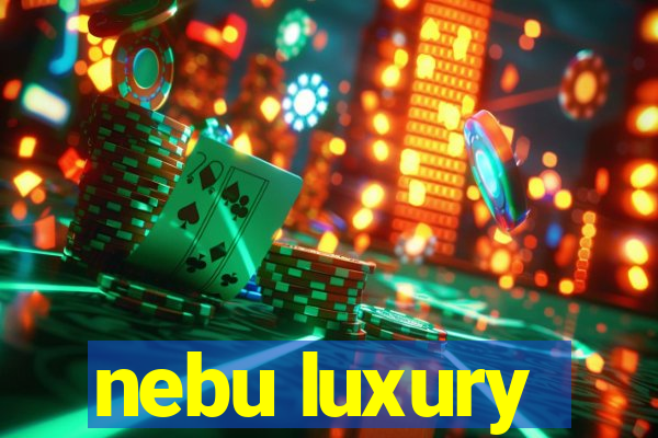 nebu luxury