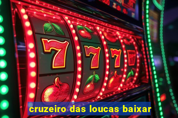 cruzeiro das loucas baixar