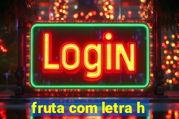 fruta com letra h