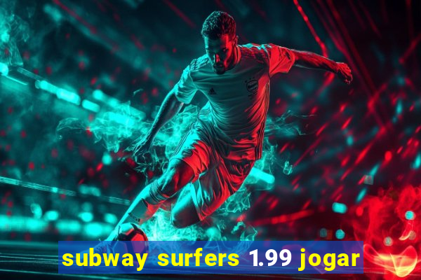 subway surfers 1.99 jogar