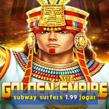 subway surfers 1.99 jogar