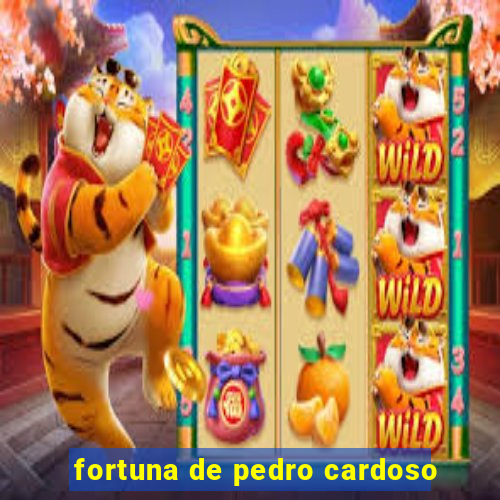 fortuna de pedro cardoso