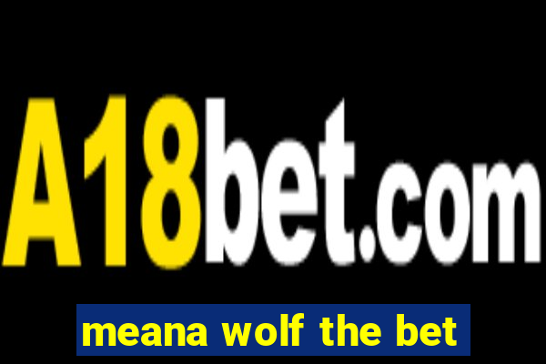 meana wolf the bet