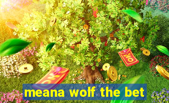 meana wolf the bet