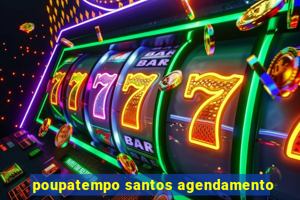 poupatempo santos agendamento