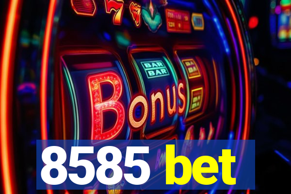 8585 bet