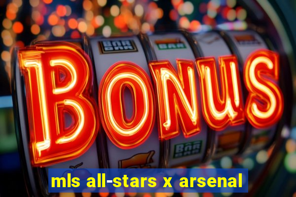 mls all-stars x arsenal