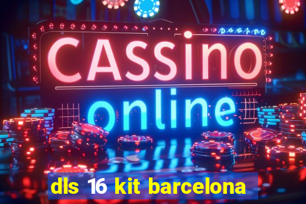 dls 16 kit barcelona