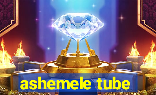 ashemele tube