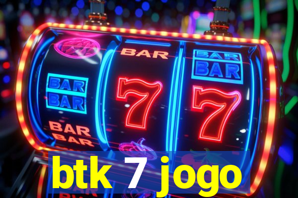 btk 7 jogo