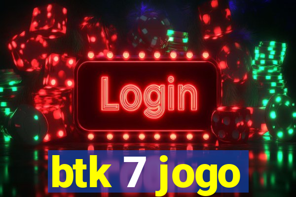btk 7 jogo