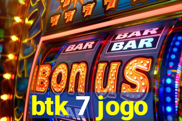 btk 7 jogo
