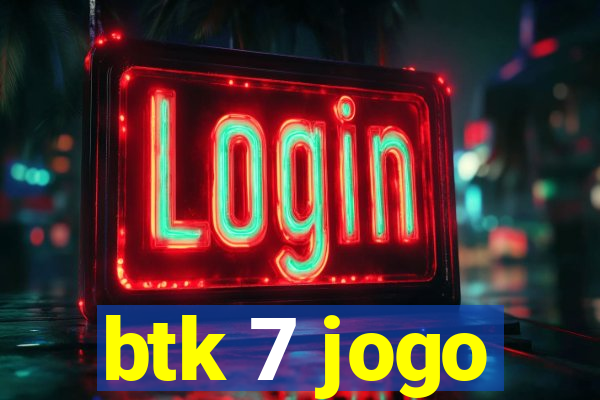btk 7 jogo