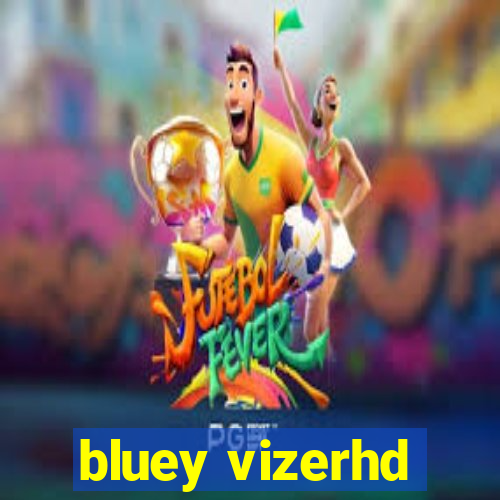 bluey vizerhd