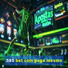 585 bet com paga mesmo