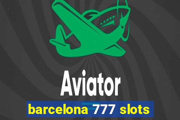 barcelona 777 slots