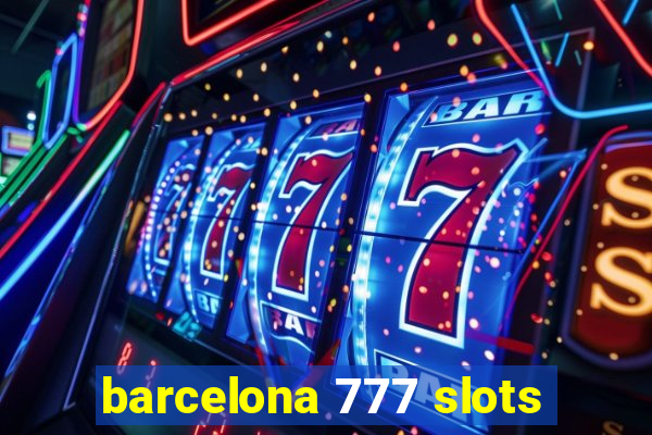 barcelona 777 slots