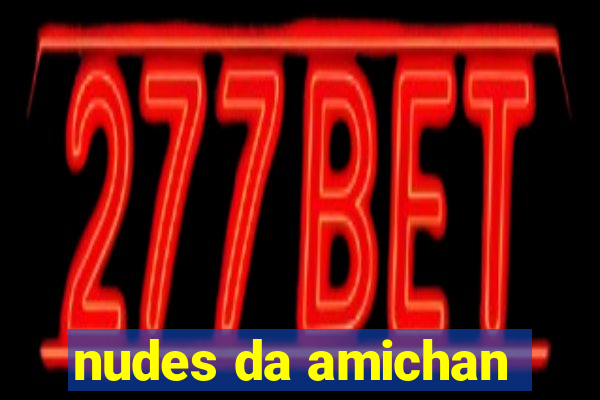 nudes da amichan