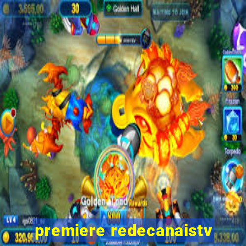 premiere redecanaistv