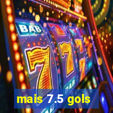 mais 7.5 gols