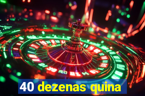 40 dezenas quina