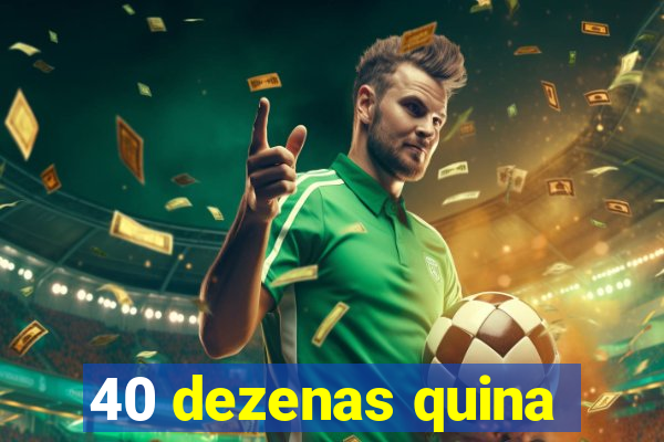 40 dezenas quina