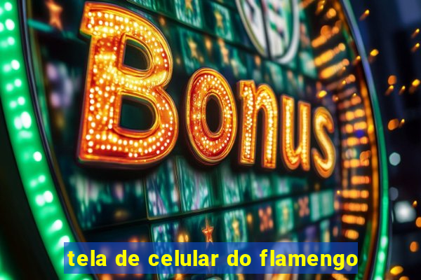 tela de celular do flamengo